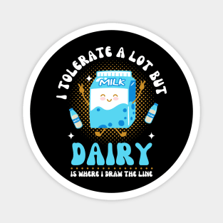 I Tolerate A Lot But Dairy Is Where I Draw The Line Magnet